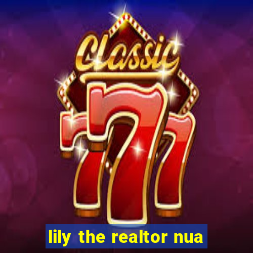 lily the realtor nua